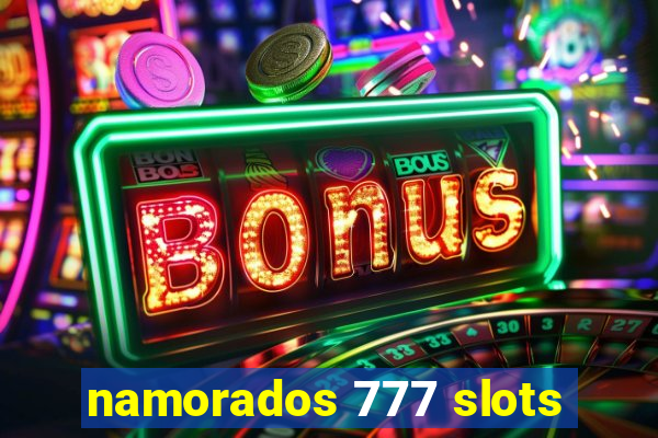 namorados 777 slots